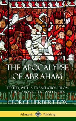 The Apocalypse of Abraham: Edited, With a Translation from the Slavonic Text and Notes (Hardcover) By George Herbert Box Cover Image