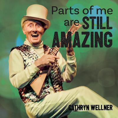 Parts of Me Are Still Amazing (Small Scale Stories #2) By Cathryn Wellner, Cathryn Wellner (Photographer) Cover Image
