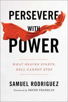 Persevere with Power: What Heaven Starts, Hell Cannot Stop By Samuel Rodriguez, Devon Franklin (Foreword by) Cover Image