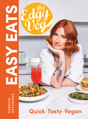 The Edgy Veg Easy Eats: Quick * Tasty * Vegan By Candice Hutchings Cover Image