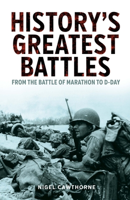 History's Greatest Battles: From the Battle of Marathon to D-Day By Nigel Cawthorne Cover Image