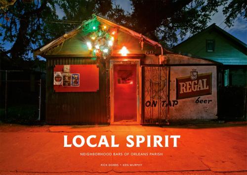Local Spirit: Neighborhood Bars of Orleans Parish By Ken Murphy Cover Image