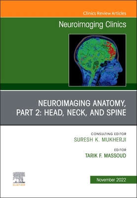 Neuroimaging Anatomy, Part 2: Head, Neck, and Spine, an Issue of Neuroimaging Clinics of North America: Volume 32-4 (Clinics: Internal Medicine #32) By Tarik F. Massoud (Editor) Cover Image