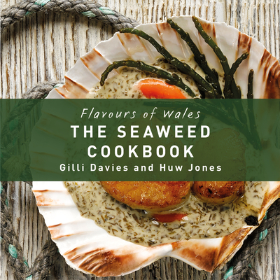 The Seaweed Cookbook (Flavours of Wales) By Gilli Davies, Huw Jones (By (photographer)) Cover Image