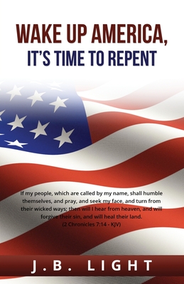 Wake Up America: It's Time to Repent By Jb Light Cover Image