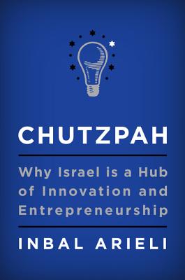  Chutzpah: Why Israel Is a Hub of Innovation and