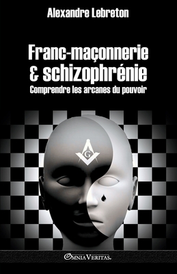 Franc-maçonnerie et schizophrénie: Comprendre les arcanes du pouvoir Cover Image