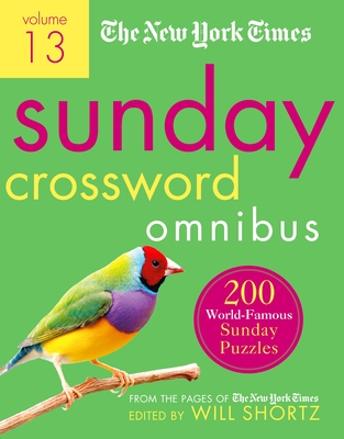 The New York Times Sunday Crossword Omnibus Volume 13: 200 World-Famous Sunday Puzzles from the Pages of The New York Times Cover Image