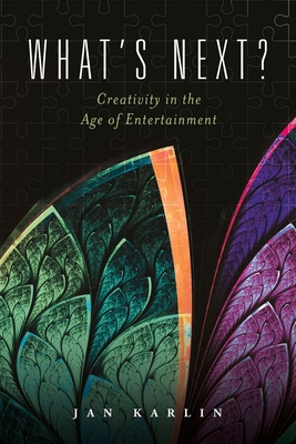 What's Next?: Creativity in the Age of Entertainment Cover Image