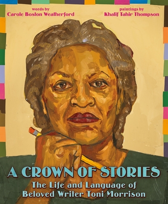 A Crown of Stories: The Life and Language of Beloved Writer Toni Morrison By Carole Boston Weatherford, Khalif Thompson (Illustrator) Cover Image