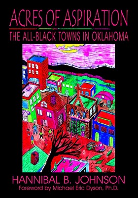 Acres of Aspiration: The All-Black Towns of Oklahoma By Hannibal B. Johnson, Clay Portis (Illustrator), Michael Dyson (Foreword by) Cover Image