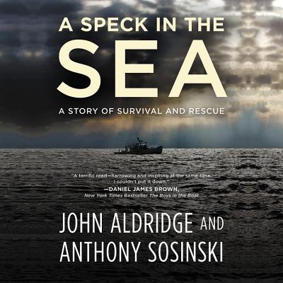 A Speck in the Sea: A Story of Survival and Rescue By John Aldridge, Anthony Sosinski, Robert Fass (Read by) Cover Image