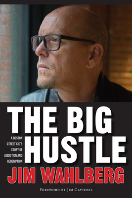 The Big Hustle: A Boston Street Kid's Story of Addiction and Redemption By Jim Wahlberg Cover Image