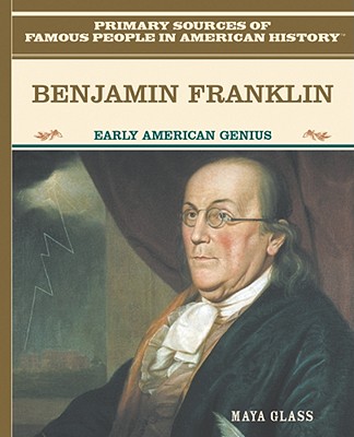 Benjamin Franklin: Early American Genius (Primary Sources of Famous People in American History) By Maya Glass Cover Image