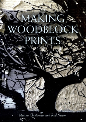 Making Woodblock Prints By Merlyn Chesterton, Rod Nelson (By (photographer)) Cover Image