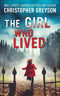The Girl Who Lived: A Thrilling Suspense Novel By Christopher Greyson Cover Image