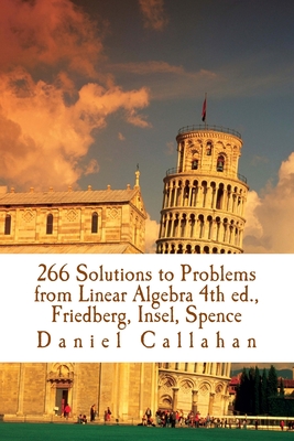 266 Solutions to Problems from Linear Algebra 4th ed., Friedberg, Insel, Spence Cover Image