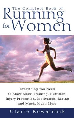 The Complete Book Of Running For Women By Claire Kowalchik Cover Image