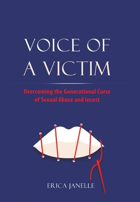 Voice of a Victim: Overcoming The Generational Curse of Sexual Assault and Incest Cover Image