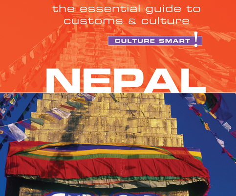 Nepal - Culture Smart!: The Essential Guide to Customs & Culture (Culture Smart! The Essential Guide to Customs & Culture) By Tessa Feller, Anna Bentinck (Read by) Cover Image