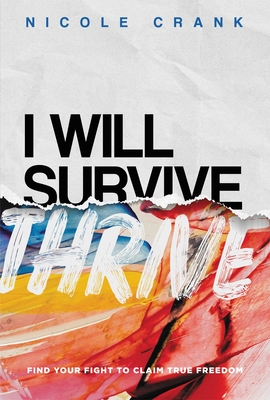 I Will Thrive: Find Your Fight to Claim True Freedom By Nicole Crank Cover Image