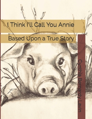 I Think I'll Call You Annie: Based Upon a True Story Cover Image