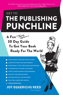Get to the Publishing Punchline: A Fun (and Slightly Aggressive) 30 Day Guide to Get Your Book Ready for the World By Joy Eggerichs Reed, Kristin McNess Moran (Illustrator) Cover Image
