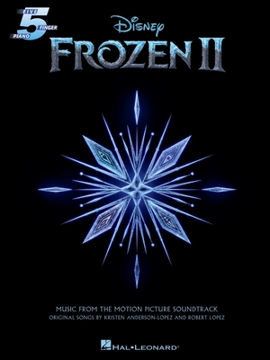 Frozen 2 Five-Finger Piano Songbook: Music from the Motion Picture Soundtrack By Robert Lopez (Composer), Kristen Anderson-Lopez (Composer) Cover Image