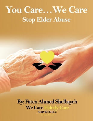 You Care, We Care: (Stop Elder Abuse) By Faten Ahmed Shelbayeh Cover Image
