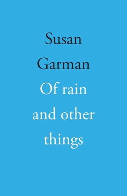Of rain and other things By Susan Garman Cover Image