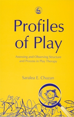 Profiles of Play: Assessing and Observing Structure and Process in Play Therapy Cover Image