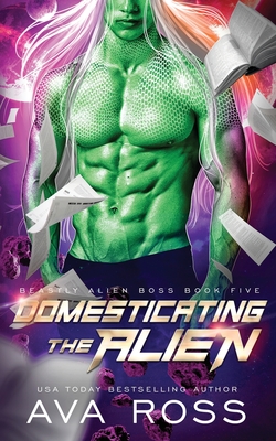 Domesticating the Alien: A Sci-fi Alien Romance By Ava Ross Cover Image