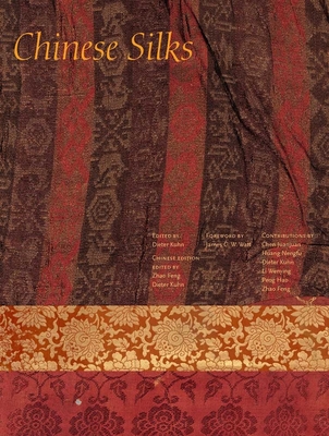Chinese Silks (The Culture & Civilization of China) By Feng Zhao, Wengying Li, Juanjuan Chen, James C. Y. Watt (Editor), Dieter Kuhn (Editor), Nengfu Huang, Hao Peng Cover Image