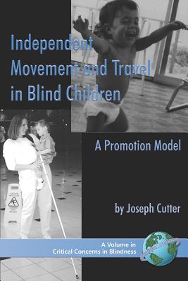 Independent Movement and Travel in Blind Children: A Promotion Model (PB) (Critical Concerns in Blindness) Cover Image