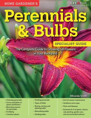 Home Gardener's Perennials & Bulbs: The Complete Guide to Growing 58 Flowers in Your Backyard (Specialist Guide)