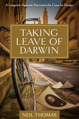Taking Leave of Darwin: A Longtime Agnostic Discovers the Case for Design By Neil Thomas Cover Image