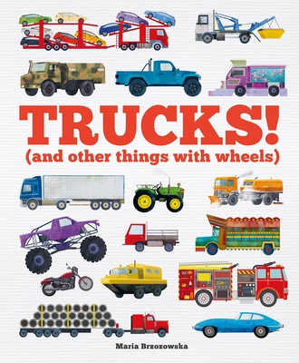 Trucks!: (And Other Things with Wheels) (Things That Go) By Welbeck Children's, Maria Brzozowska (Illustrator) Cover Image