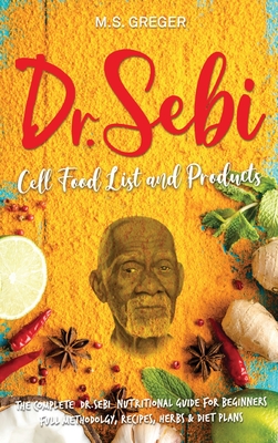 Dr Sebi Cell Food List And Products The Complete Dr Sebi Nutritional Guide For Beginners With Full Methodology Recipes Herbs And Diet Plans Hardcover The Reading Bug