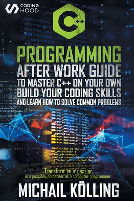 C++ Programming: After work guide to master C++ on your own. Build your coding skills and learn how to solve common problems. Transform By Michail Kölling, Coding Hood Cover Image