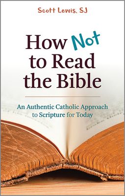 How Not to Read the Bible: An Authentic Catholic Approach to Scripture for Today Cover Image