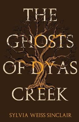 The Ghosts of Dyas Creek By Sylvia Weiss Sinclair Cover Image