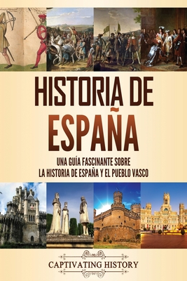 Historia de España: Una guía fascinante sobre la historia de España y el pueblo vasco By Captivating History Cover Image