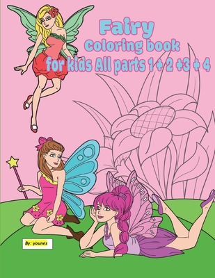 fairy coloring book for kids All parts 1 + 2 +3 + 4: 120 pages suitable for children between the ages of 2 - 8 By Younes Cover Image