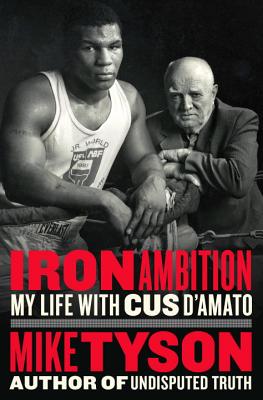 Iron Ambition: My Life with Cus D'Amato Cover Image