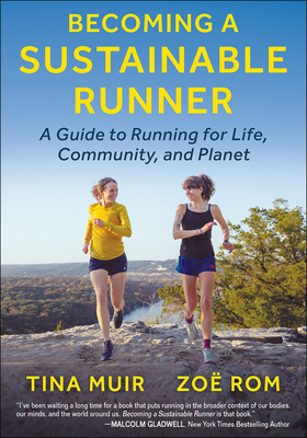 Becoming a Sustainable Runner: A Guide to Running for Life, Community, and Planet By Tina Muir, Zoë Rom, Jordan Marie Whetstone (Foreword by) Cover Image