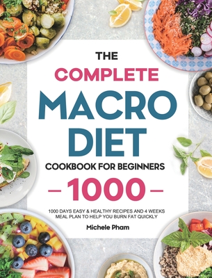 The Complete Macro Diet Cookbook for Beginners 1000 Days Easy