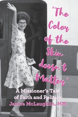 'The Color of the Skin doesn't Matter': A Missioner's Tale of Faith and Politics By Janice McLaughlin Cover Image