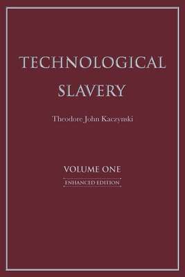 Technological Slavery: Enhanced Edition By Theodore John Kaczynski, PhD Cover Image