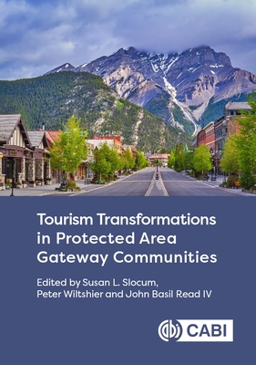 Tourism Transformations in Protected Area Gateway Communities By Susan L. Slocum (Editor), Peter Wiltshier (Editor), John Basil Read (Editor) Cover Image