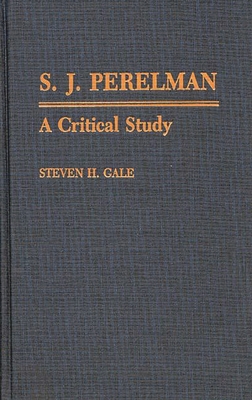 S.J. Perelman: A Critical Study (Contributions to the Study of Popular Culture)
